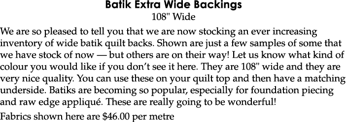Batik Extra Wide Backings 108   Wide We are so pleased to tell you that we are now stocking an ever increasing invent   