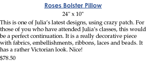 Roses Bolster Pillow 24   x 10   This is one of Julia s latest designs  using crazy patch  For those of you who have    