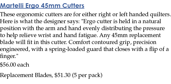 Martelli Ergo 45mm Cutters These ergonomic cutters are for either right or left handed quilters  Here is what the des   