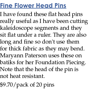 Fine Flower Head Pins I have found these flat head pins really useful as I have been cutting kaleidoscope segments an   