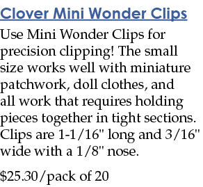 Clover Mini Wonder Clips Use Mini Wonder Clips for precision clipping  The small size works well with miniature patch   