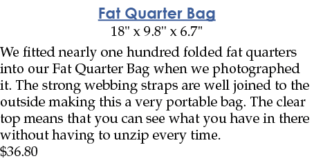 Fat Quarter Bag 18   x 9 8   x 6 7   We fitted nearly one hundred folded fat quarters into our Fat Quarter Bag when w   
